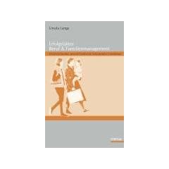 Erfolgsfaktor Beruf & Familienmanagement. Gl�ckliche Familien, gesunde Gesellschaft, leistungsstarke Unternehmen