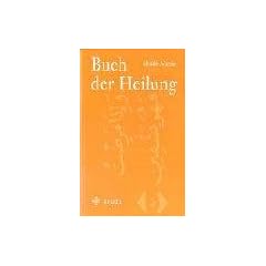 Buch der Heilung: Und so ich krank bin, heilt Er mich
