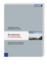 Brandschutz im Industriebau: Ein Leitfaden f&uuml;r Architekten, Ingenieure und Unternehmen. Bauliche und konstruktive M&ouml;glichkeiten des vorbeugenden ... bei Nichteinhalten der Vorschriften