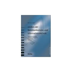 Lexikon der Kommunikations- und Informationstechnik: Telekommunikation - Internet - Mobilfunk - Multimedia - Computer - E-Business