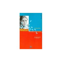 M�tter sind nicht immer schuld. Von Selbstvorw�rfen zur Gelassenheit
