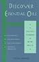 Discover Essential Oils (First-Step Handbook to Better Health)