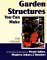 Garden Structures You Can Make: Complete Plans and Instructions for Picnic Tables, Planters, Arbors, and Benches