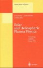Solar and Heliospheric Plasma Physics: Proceedings of the 8th European Meeting on Solar Physics Held at Halkidiki, near Thessaloniki, Greece, 13 - 18 May, 1996 (Lecture Notes in Physics)
