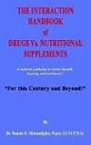 The Interaction Handbook of Drugs Vs. Nutritional Supplements: A Natural Pathway to Better Health, Healing and Wellness