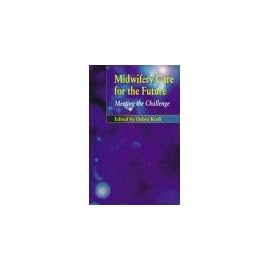 Midwifery Care for the Future: Meeting the Challenge