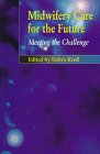Midwifery Care for the Future: Meeting the Challenge