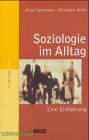 Soziologie im Alltag - Eine Einf&uuml;hrung - Birgit Dechmann, Christiane Ryffel