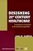 Book Designing 21st Century Healthcare: Leadership in Hospitals and Healthcare Systems (A C H E Management Series)