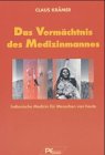 Das Verm&auml;chtnis des Medizinmannes: Indianische Medizin f&uuml;r Menschen von heute - Claus Kr&auml;mer