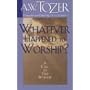 Whatever Happened to Worship: A Call To True Worship
