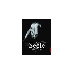 Die Seele der Tiere. Gesichter, Gef�hle, Geschichten
