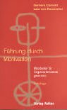 Produkt-Bild: F&uuml;hrung durch Motivation. Mitarbeiter f&uuml;r Organisationsziele gewinnen