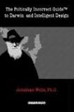 The Politically Incorrect Guide to Darwinism and Intelligent Design Jonathan Wells