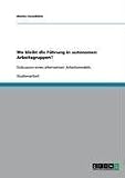 Wo bleibt die F�hrung in autonomen Arbeitsgruppen?