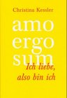 AMO ERGO SUM - Ich liebe, also bin ich - Selbstrealisation: Der Weg in eine neue Wirklichkeit - Christina Kessler