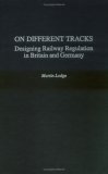 On Different Tracks: Designing Railway Regulation in Britain and Germany