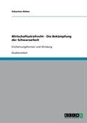 Wirtschaftsstrafrecht - Die Bekämpfung der Schwarzarbeit: Erscheinungsformen und Ahndung