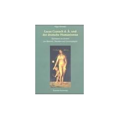 Lucas Cranach d. �. und der deutsche Humanismus