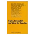Beginn, Personalitat, und Wurde des Menschen: Herausgegeben von Gunter Rager ; Beitrage von Hans Michael Baumgartner ... [et al.] (Grenzfragen) book cover