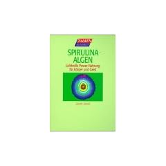 Spirulina- Algen. Lichtvolle Power- Nahrung f�r K�rper und Geist.