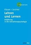 Lehren und Lernen: Einf&uuml;hrung in die Instruktionspsychologie - Karl Josef Klauer, Detlev Leutner