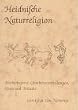 Heidnische Naturreligion: Alt�berlieferte Glaubensvorstellungen,Riten und Br�uche
