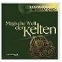 Magische Welt der Kelten: Die Weisheit der Druiden und Barden