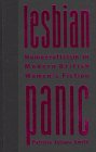 Lesbian Panic : Homoerotics In Modern British Women's Fiction