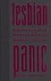 Lesbian Panic: Homoeroticism in Modern British Women's Fiction (Between Men~Between Women: Lesbian and Gay Studies)
