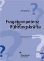Fragekompetenz f&uuml;r F&uuml;hrungskr&auml;fte: Handbuch f&uuml;r wirksame Gespr&auml;che mit Mitarbeitern