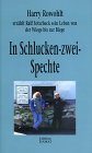 In Schlucken zwei Spechte: Harry Rowohlt erz&auml;hlt Ralf Sotscheck sein Leben von der Wiege bis zur Biege - Harry Rowohlt, Ralf Sotscheck