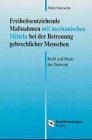 Freiheitsentziehende Maßnahmen mit mechanischen Mitteln bei der Betreuung gebrechlicher Menschen. Recht und Praxis der Fixierung