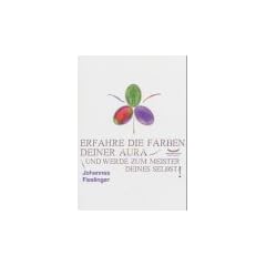 Erfahre die Farben Deiner Aura und werde zum Meister Deines Selbst: inklusive Farbpers�nlichkeitstest