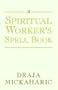 A Spiritual Worker's Spell Book