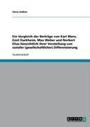Grin Verlag Ein Vergleich der Beitr&auml;ge von Karl Marx, Emil Durkheim, Max Weber und Norbert Elias hinsichtlich ihrer Vorstellung von sozialer (gese ...