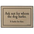 Ask Not for Whom the Dog Barks Doormat, He Barks for Thee Rug Mat