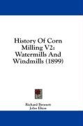 History Of Corn Milling V2: Watermills And Windmills (1899)