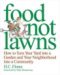 Food Not Lawns: How to Turn Your Yard into a Garden And Your Neighborhood into a Community by Heather C. Flores