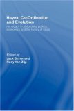 Hayek, Coordination and Evolution: His Legacy in Philosophy, Politics, Economics and the History of Ideas