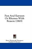  : Fun And Earnest: Or Rhymes With Reason (1865)