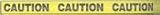 Message Marking Tape, Yellow, CAUTION CAUTION CAUTION