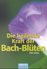 Produkt-Bild: Die heilende Kraft der Bach- Bl&uuml;ten.
