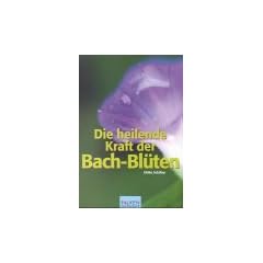 Die heilende Kraft der Bach- Bl�ten.