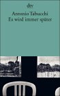 Es wird immer sp&auml;ter: Roman in Briefform - Antonio Tabucchi
