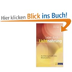 Leben durch Lichtnahrung: Der Erfahrungsbericht eines Wissenschaftlers