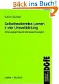 Selbstbestimmtes Lernen in der Umweltbildung: Ethnographische Beobachtungen (�kologie und Erziehungswissenschaft)
