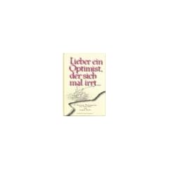 Lieber ein Optimist, der sich mal irrt...: 52 illustrierte Wochenspr�che