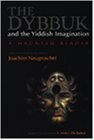 The Dybbuk and the Yiddish Imagination: A Haunted Reader (Judaic Traditions in Literature, Music, and Art)