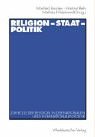 Produkt-Bild: Religion - Staat - Politik: Zur Rolle der Religion in der nationalen und internationalen Politik (Politik und Religion)